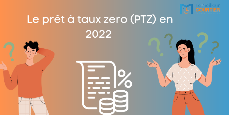 Le prêt à taux zéro (PTZ) en 2022 