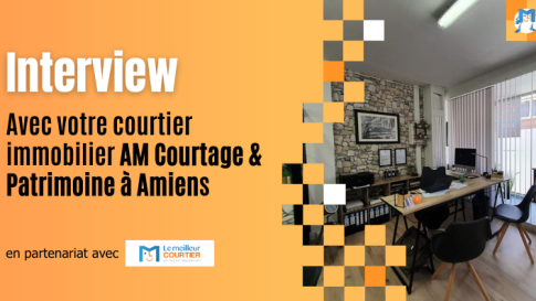 Interview avec votre courtier immobilier AM Courtage et Patrimoine à Amiens