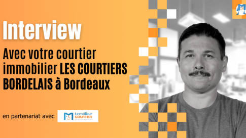 Les Courtiers Bordelais : Interview avec votre courtier à Bordeaux